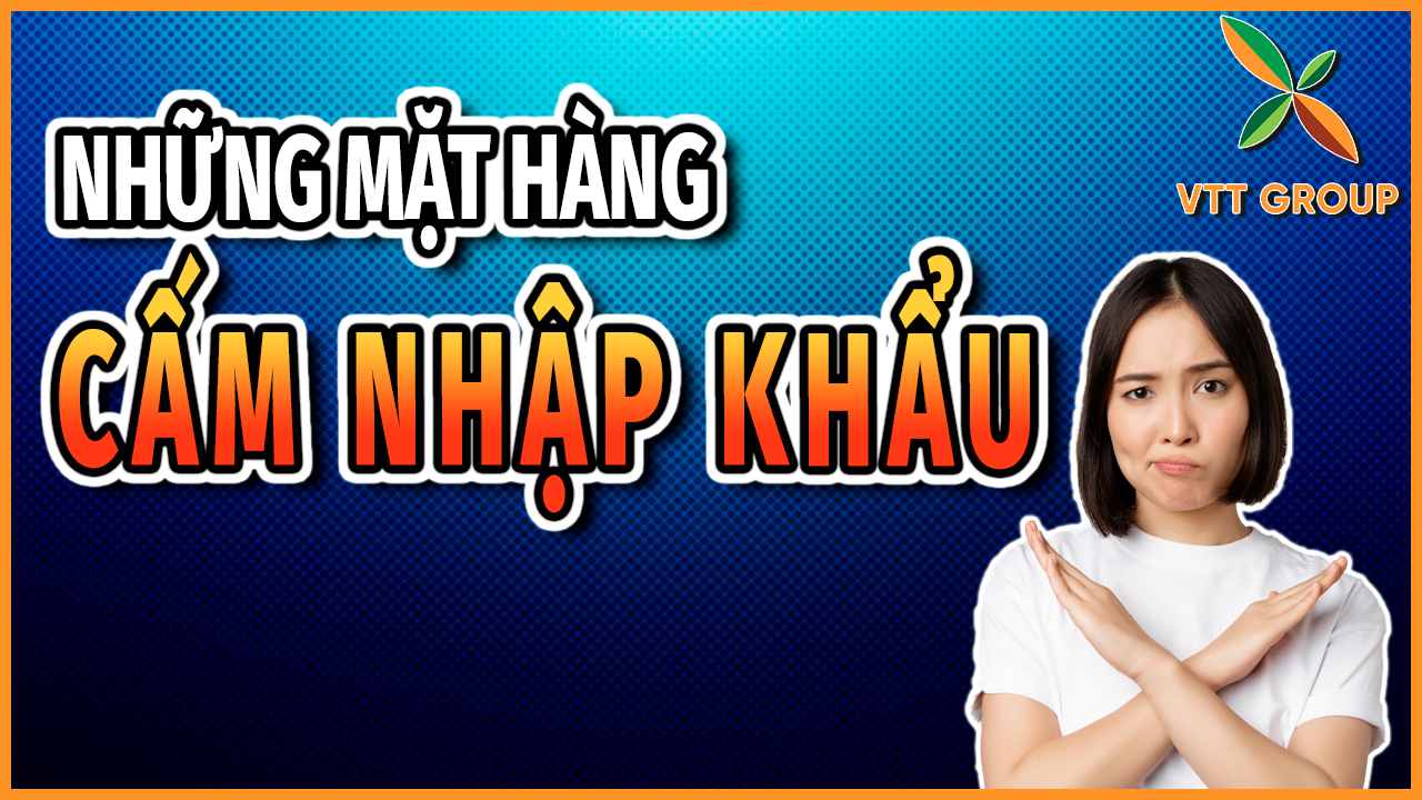 Top những mặt hàng cấm nhập khẩu mà bạn nên biết